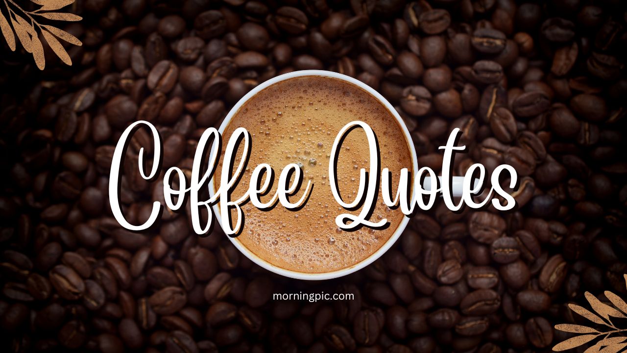 270+ Best Coffee Quotes To Kickstart Your Caffeine Addiction - Page 6 Of 6