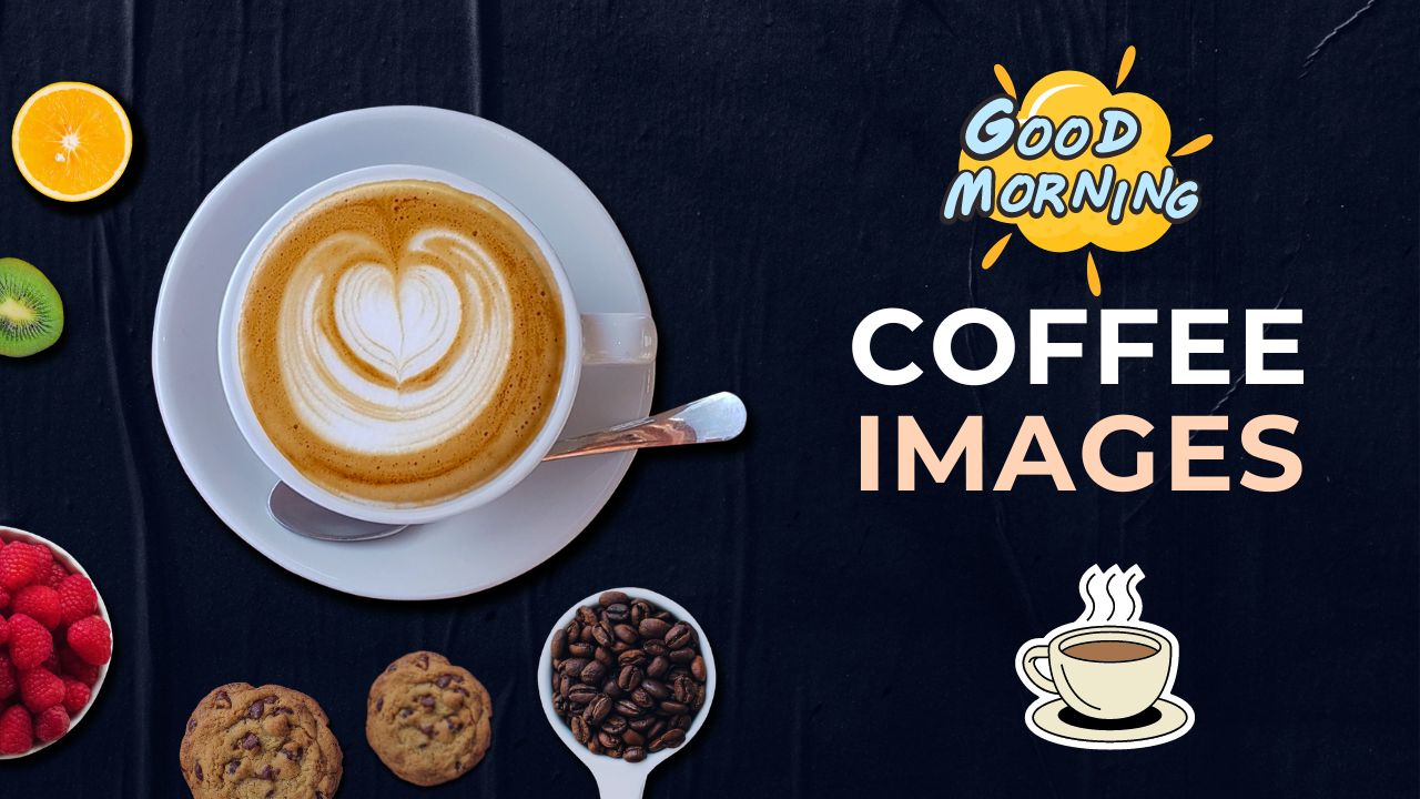 250+ Good Morning Coffee Images To Jumpstart Your Morning
