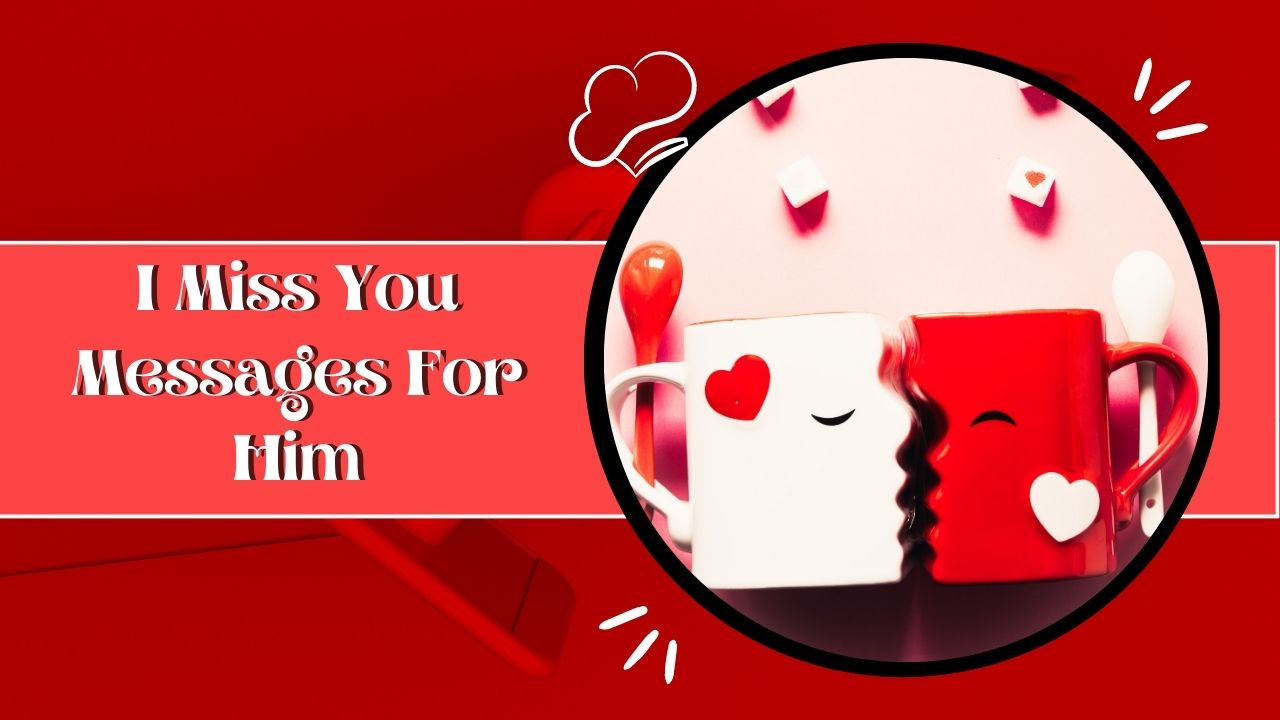 150+ I Miss You Messages For Him: Best Romantic Messages For Him