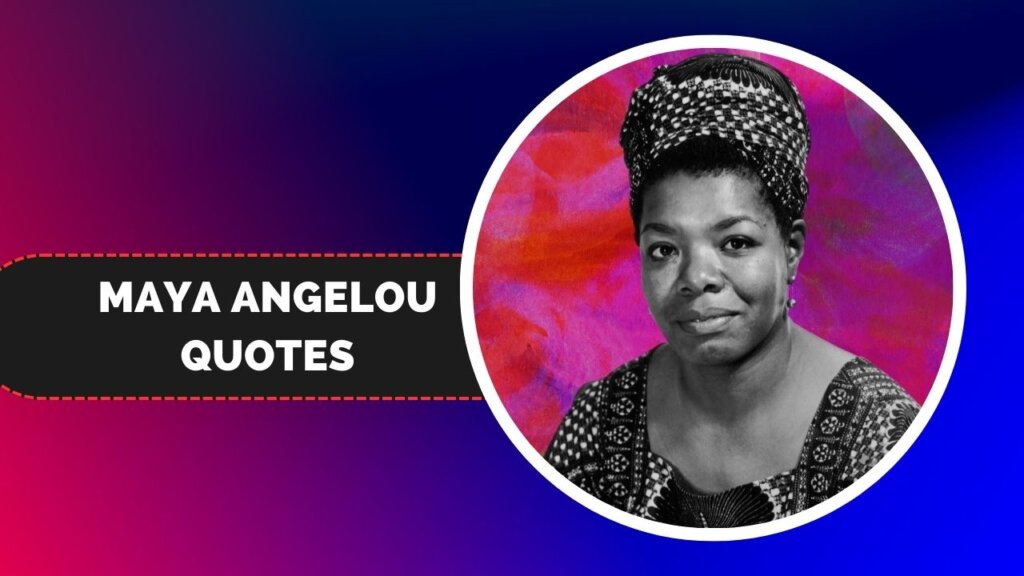 250+ Maya Angelou Quotes to Inspire Love, Hope, and Strength - Morning Pic